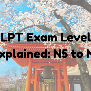 JLPT Exam Levels Explained: N5 to N1