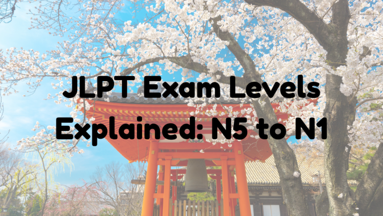 JLPT Exam Levels Explained: N5 to N1