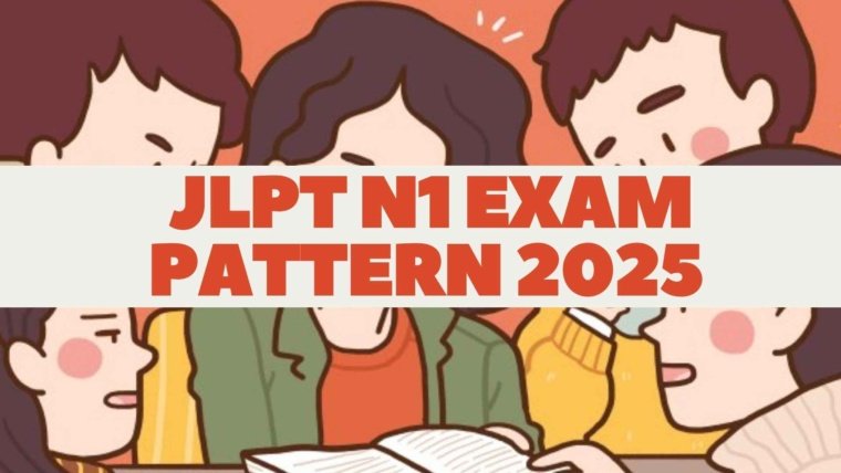 JLPT N1 Exam Pattern 2025 – Comprehensive Guide to Advanced Japanese Proficiency
