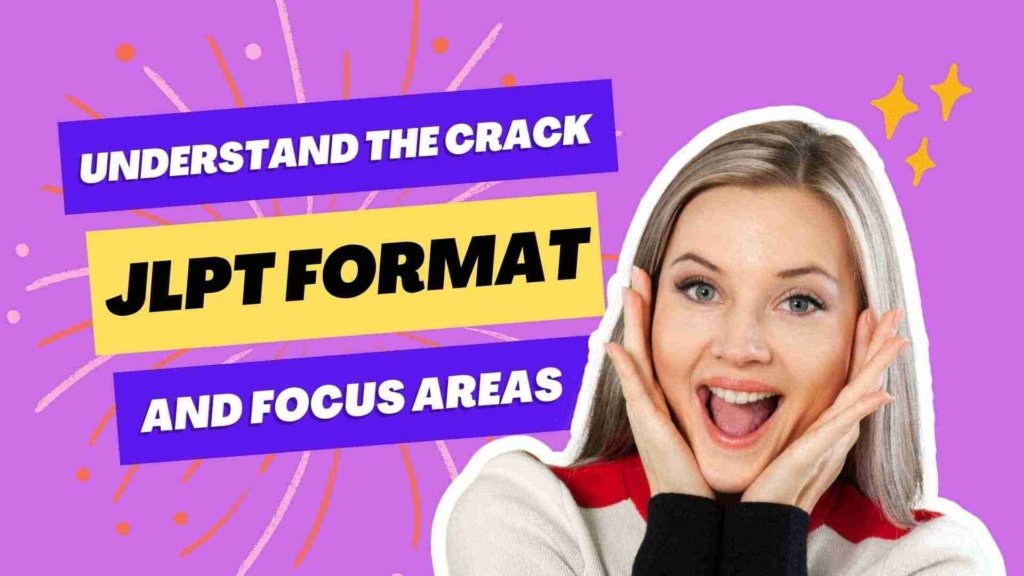 Understand the Crack JLPT Format and Focus Areas