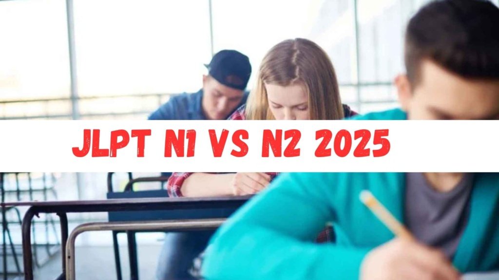 JLPT N1 vs N2 2025