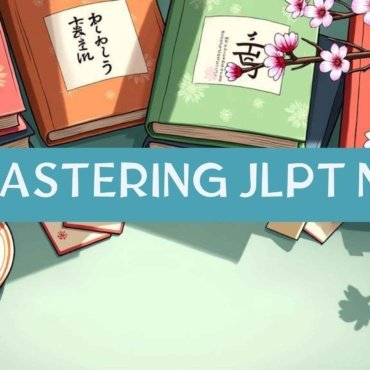 Mastering JLPT N5: A Beginner’s Guide