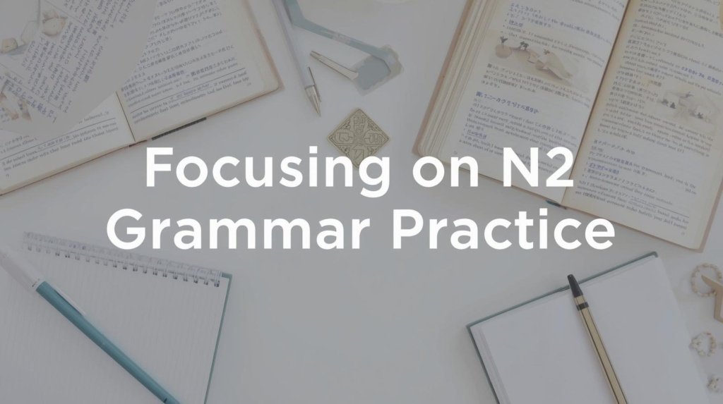 Focusing on N2 Grammar Practice