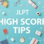 JLPT High Score Tips: Proven Strategies from Top Scorers