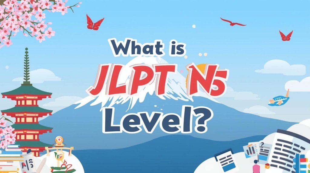 What is JLPT N5 Level?
