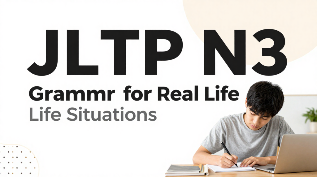 JLPT N3 Grammar for Real Life Situations