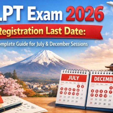 JLPT Exam 2026 Registration Last Date: Complete Guide for July & December Sessions