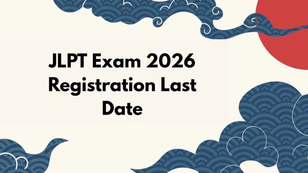 JLPT Exam 2026 Registration Last Date