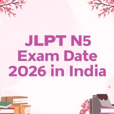 JLPT N5 Exam Date 2026 in India: Complete Schedule, Registration & Important Updates