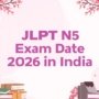 JLPT N5 Exam Date 2026 in India: Complete Schedule, Registration & Important Updates