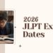 2026 JLPT Exam Dates: Complete Guide for Registration, Results & Preparation